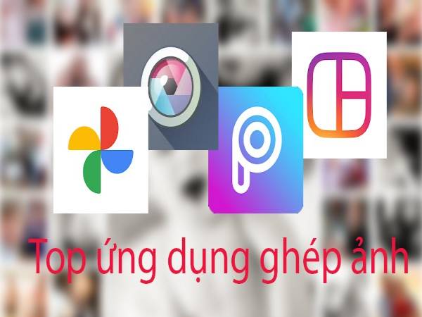 Top các app ghép ảnh tốt nhất hiện nay không thể bỏ qua