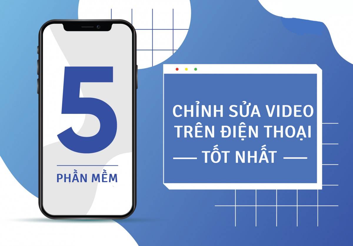 Bật mí các phần mềm chỉnh sửa video trên điện thoại tốt nhất 2022