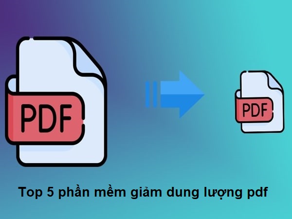 Điểm danh 5 phần mềm giảm dung lượng pdf chuyên dụng nhất