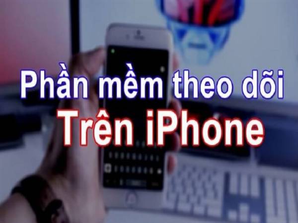 Điểm danh các phần mềm theo dõi điện thoại