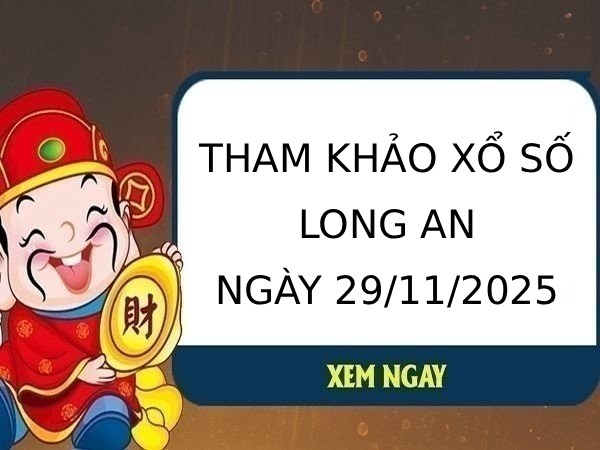 Tham khảo xổ số Long An ngày 29/11/2025 thứ 7 hôm nay