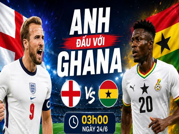 Thống kê về đối đầu Anh đấu với Ghana ngày 24/6 chi tiết
